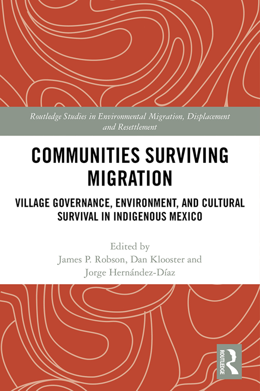 Communities Surviving Migration Village Governance, Environment and Cultural Survival in Indigenous Mexico 1st Edition
