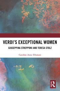 Cover image: Verdi�s Exceptional Women: Giuseppina Strepponi and Teresa Stolz 1st edition 9781138735705