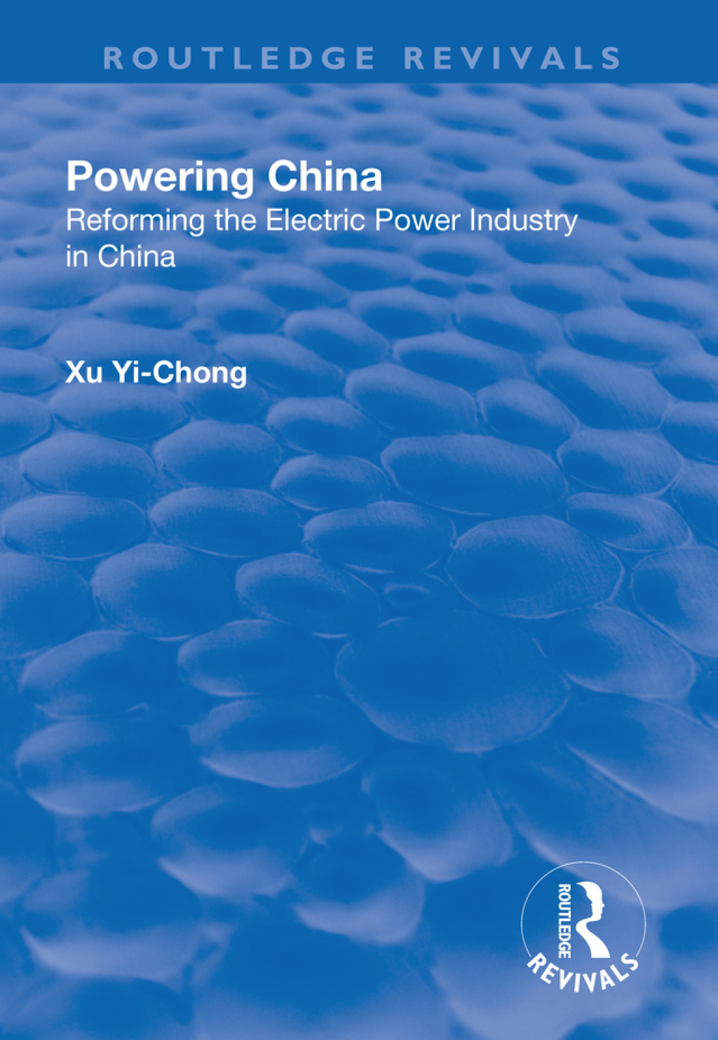 Powering China Reforming the Electric Power Industry in China 1st Edition