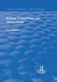 Cover image: Mothers, Young People and Chronic Illness 1st edition 9781138737976