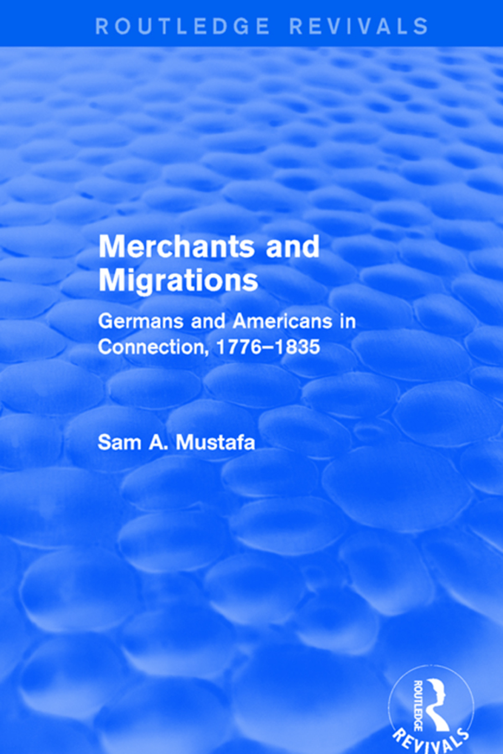 Merchants and Migrations Germans and Americans in Connection, 1776–1835 1st Edition