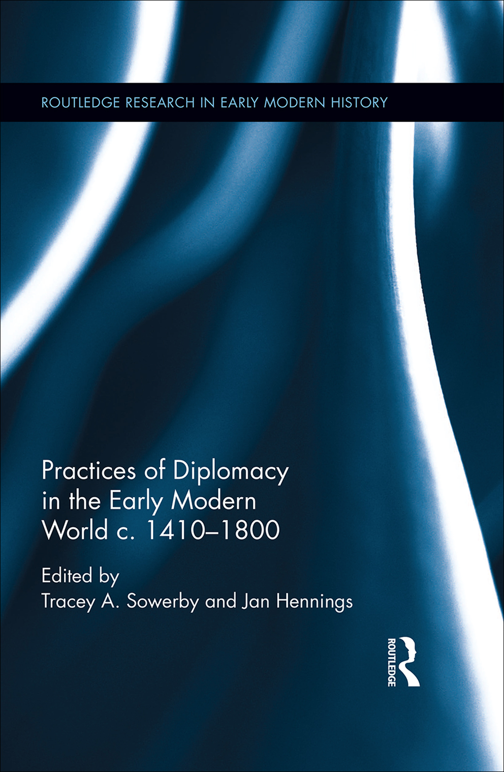Practices of Diplomacy in the Early Modern World c.1410-1800 1st Edition