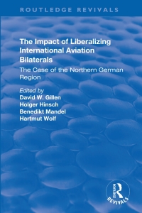 Immagine di copertina: The Impact of Liberalizing International Aviation Bilaterals: The Case of the Northern German Region 1st edition 9781138734975