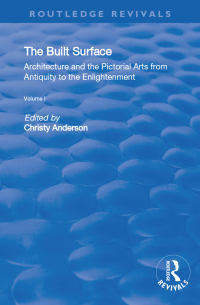 Cover image: The Built Surface: v. 1: Architecture and the Visual Arts from Antiquity to the Enlightenment 1st edition 9781138730625