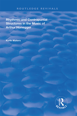 Cover image: Rhythmic and Contrapuntal Structures in the Music of Arthur Honegger 1st edition 9781138728653