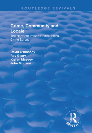 Cover image: Crime, Community and Locale: The Northern Ireland Communities Crime Survey 1st edition 9781138729711