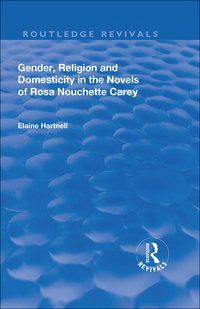 Cover image: Gender, Religion and Domesticity in the Novels of  Rosa Nouchette Carey 1st edition 9781138728547