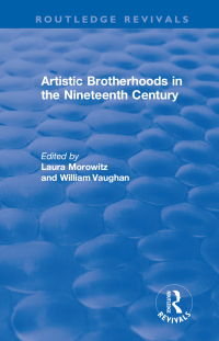 Imagen de portada: Artistic Brotherhoods in the Nineteenth Century 1st edition 9781138727618