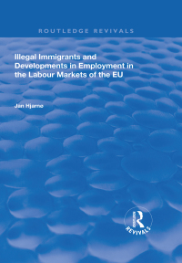 Omslagafbeelding: Illegal Immigrants and Developments in Employment in the Labour Markets of the EU 1st edition 9781138725683