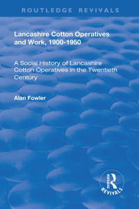Cover image: Lancashire Cotton Operatives and Work, 1900-1950 1st edition 9781138725584