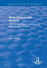 Cover image: Arms Control and Security: The Changing Role of Conventional Arms Control in Europe 1st edition 9781138725188