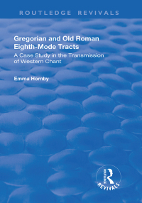 Cover image: Gregorian and Old Roman Eighth-mode Tracts: A Case Study in the Transmission of Western Chant 1st edition 9781138725010