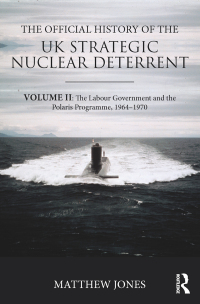Cover image: The Official History of the UK Strategic Nuclear Deterrent 1st edition 9781138292062