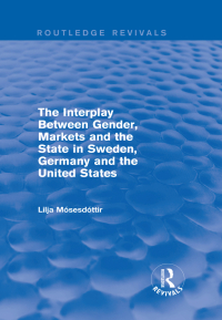 Imagen de portada: The Interplay Between Gender, Markets and the State in Sweden, Germany and the United States 1st edition 9781138723573