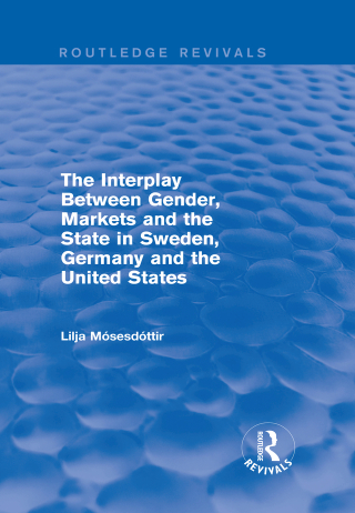 Titelbild: The Interplay Between Gender, Markets and the State in Sweden, Germany and the United States 1st edition 9781138723573