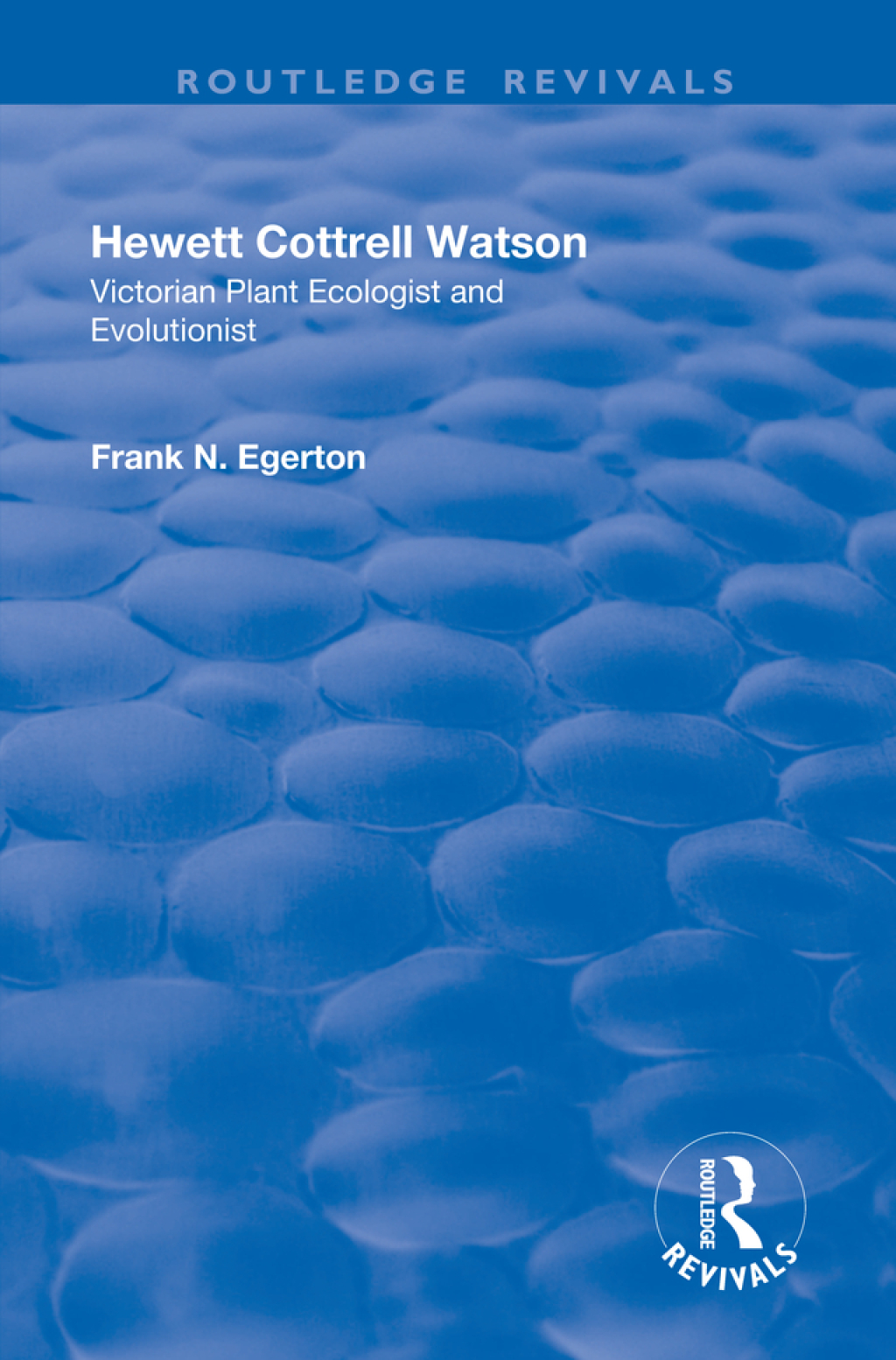 Hewett Cottrell Watson Victorian Plant Ecologist and Evolutionist 1st Edition