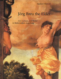 صورة الغلاف: Jörg Breu the Elder 1st edition 9781138723245