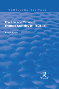 Cover image: The Life and Times of Thomas Stukeley (c.1525-78) 1st edition 9781315193625