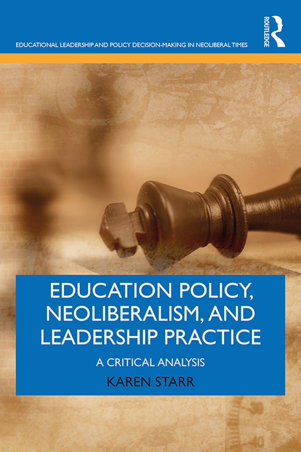 Education Policy, Neoliberalism, and Leadership Practice A Critical Analysis 1st Edition