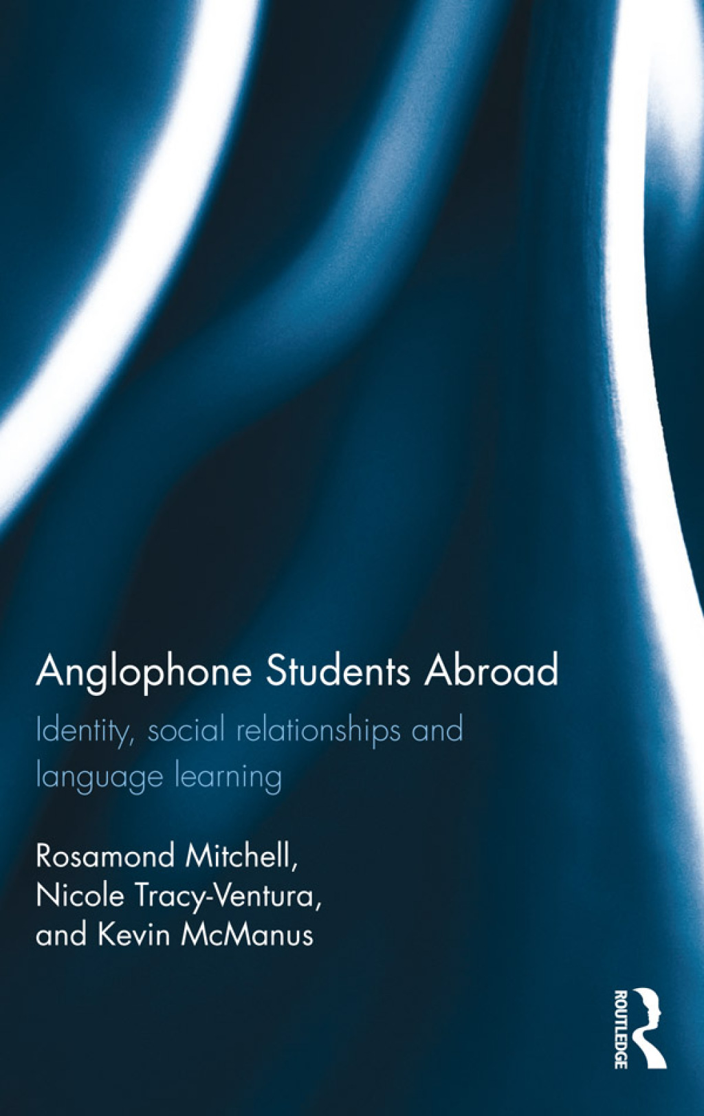 Anglophone Students Abroad Identity, Social Relationships, and Language Learning 1st Edition