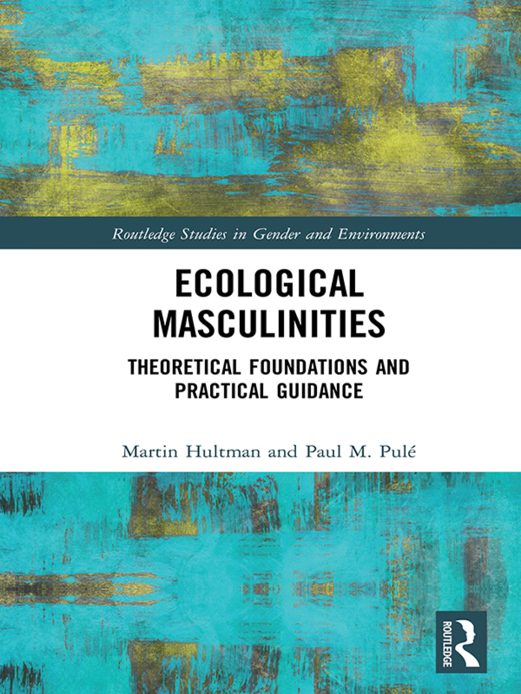 Ecological Masculinities Theoretical Foundations and Practical Guidance 1st Edition