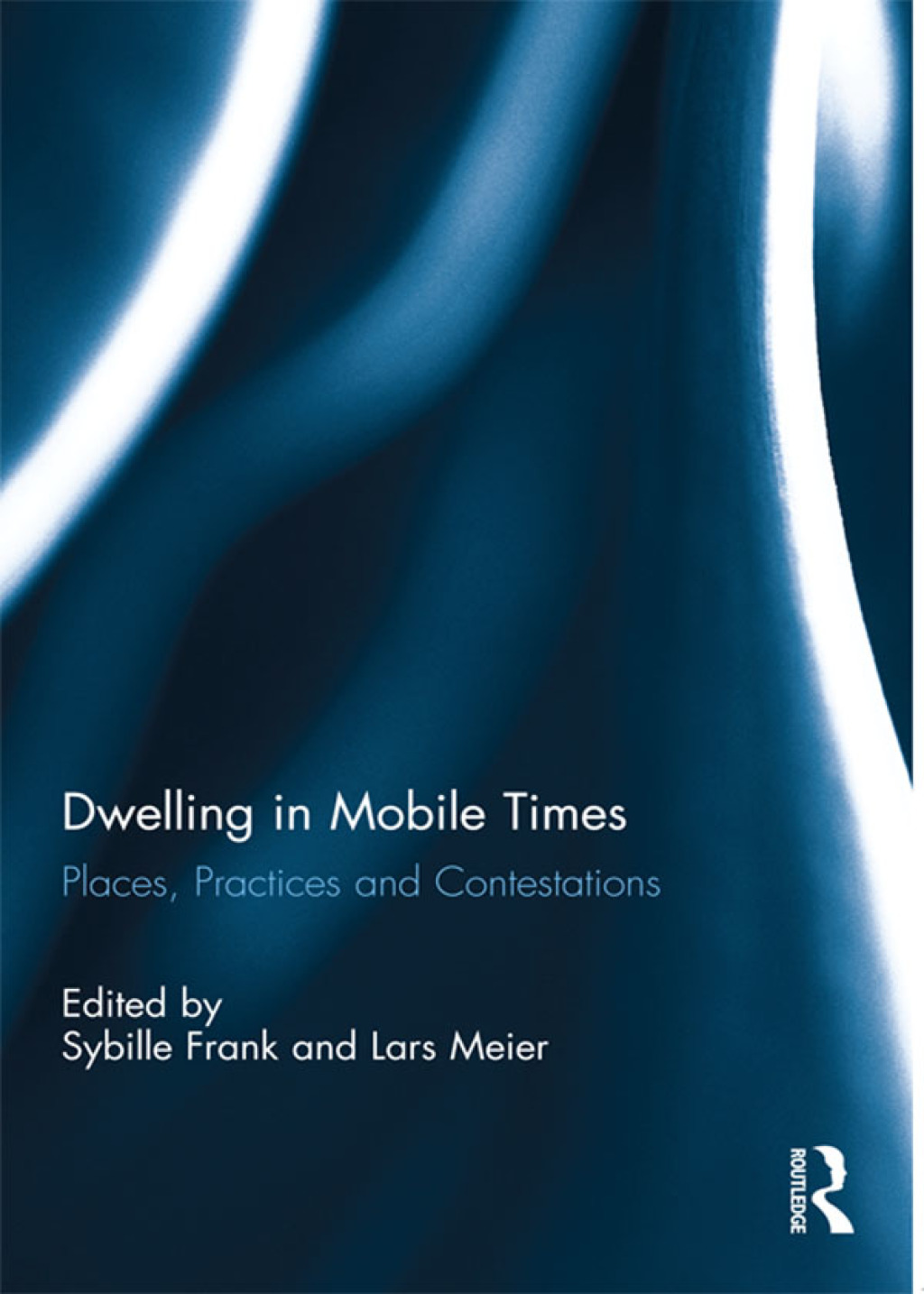 Dwelling in Mobile Times Places, Practices and Contestations 1st Edition