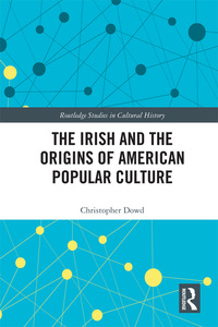 Omslagafbeelding: The Irish and the Origins of American Popular Culture 1st edition 9781138636750
