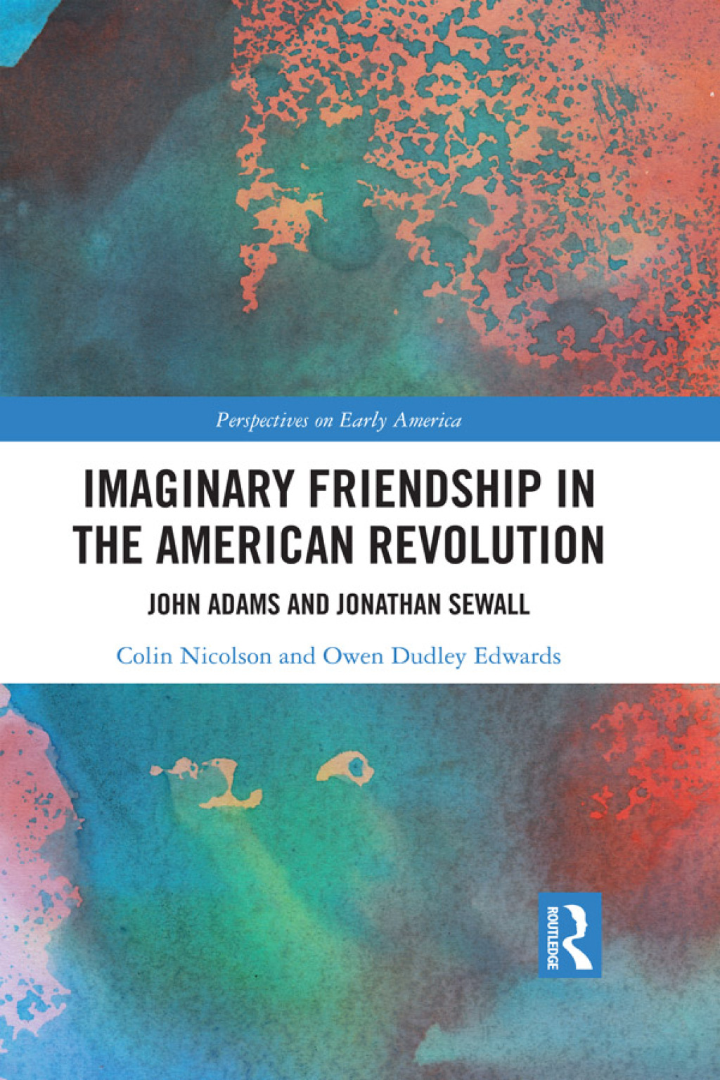 Imaginary Friendship in the American Revolution John Adams and Jonathan Sewall 1st Edition