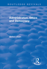 صورة الغلاف: Administration, Ethics and Democracy 1st edition 9781138716353