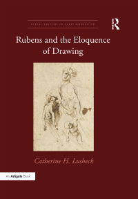 Cover image: Rubens and the Eloquence of Drawing 1st edition 9781472477125