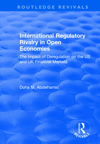 Cover image: International Regulatory Rivalry in Open Economies: The Impact of Deregulation on the US and UK Financial Markets 1st edition 9781138714618