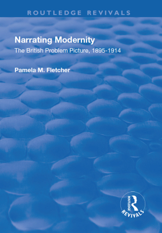 Cover image: Narrating Modernity: The British Problem Picture, 1895-1914 1st edition 9781138714045