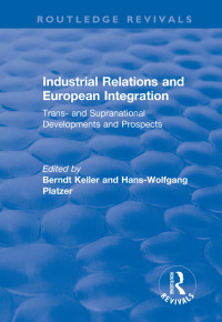 Omslagafbeelding: Industrial Relations and European Integration: Trans and Supranational Developments and Prospects 1st edition 9781138711815
