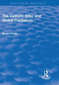 Imagen de portada: The Catholic Ethic and Global Capitalism 1st edition 9781138712713