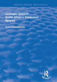 Cover image: Unfrozen Ground: South Africa's Contested Spaces 1st edition 9781138711723