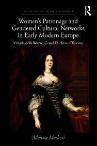 Immagine di copertina: Women’s Patronage and Gendered Cultural Networks in Early Modern Europe 1st edition 9781138712522