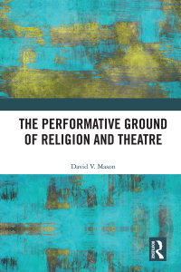 Omslagafbeelding: The Performative Ground of Religion and Theatre 1st edition 9780367584863