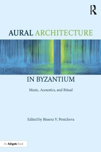 Cover image: Aural Architecture in Byzantium: Music, Acoustics, and Ritual 1st edition 9781472485151