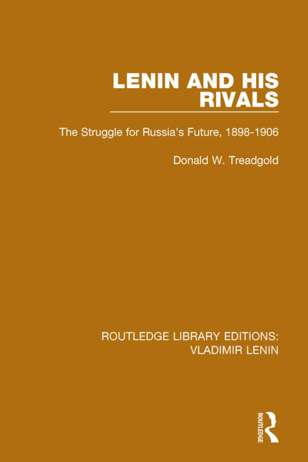 Lenin and his Rivals The Struggle for Russia’s Future, 1898-1906 1st Edition