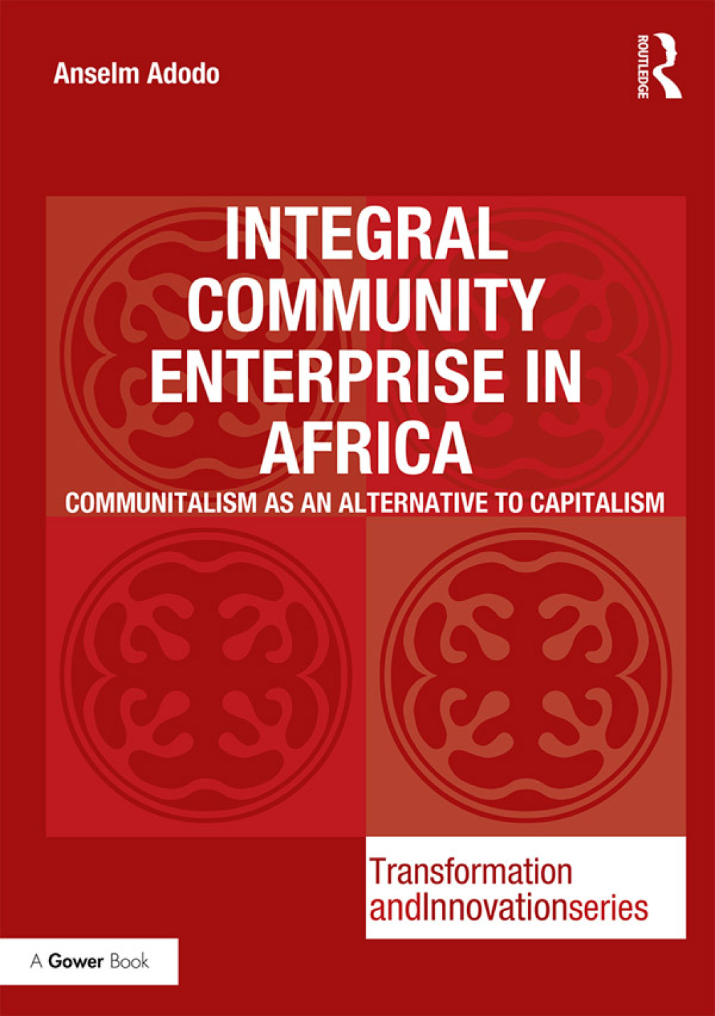 Integral Community Enterprise in Africa Communitalism as an Alternative to Capitalism 1st Edition