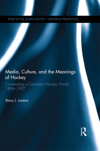 Imagen de portada: Media, Culture, and the Meanings of Hockey 1st edition 9781138636286