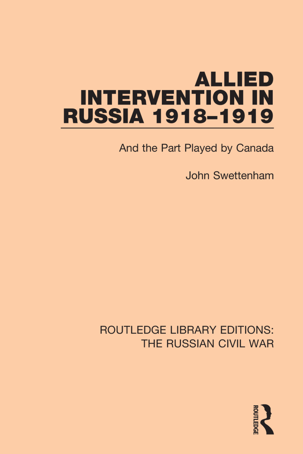 Allied Intervention in Russia 1918-1919 And the Part Played by Canada 1st Edition