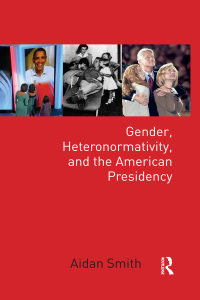 Imagen de portada: Gender, Heteronormativity, and the American Presidency 1st edition 9781138633544