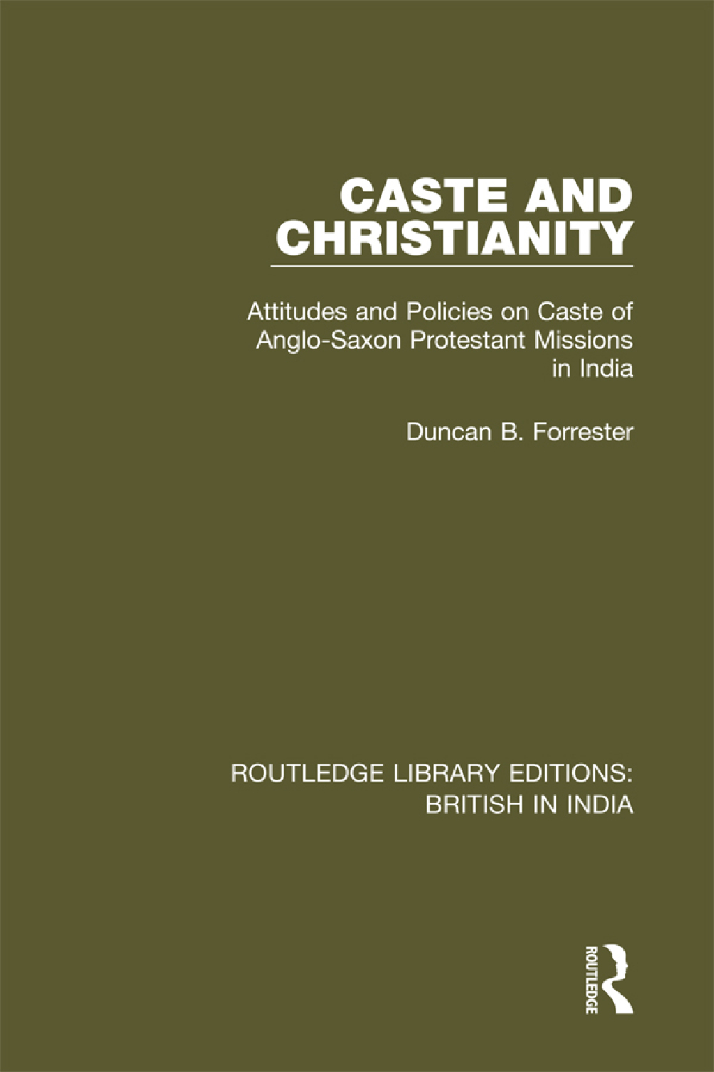 Caste and Christianity Attitudes and Policies on Caste of Anglo-Saxon Protestant Missions in India 1st Edition