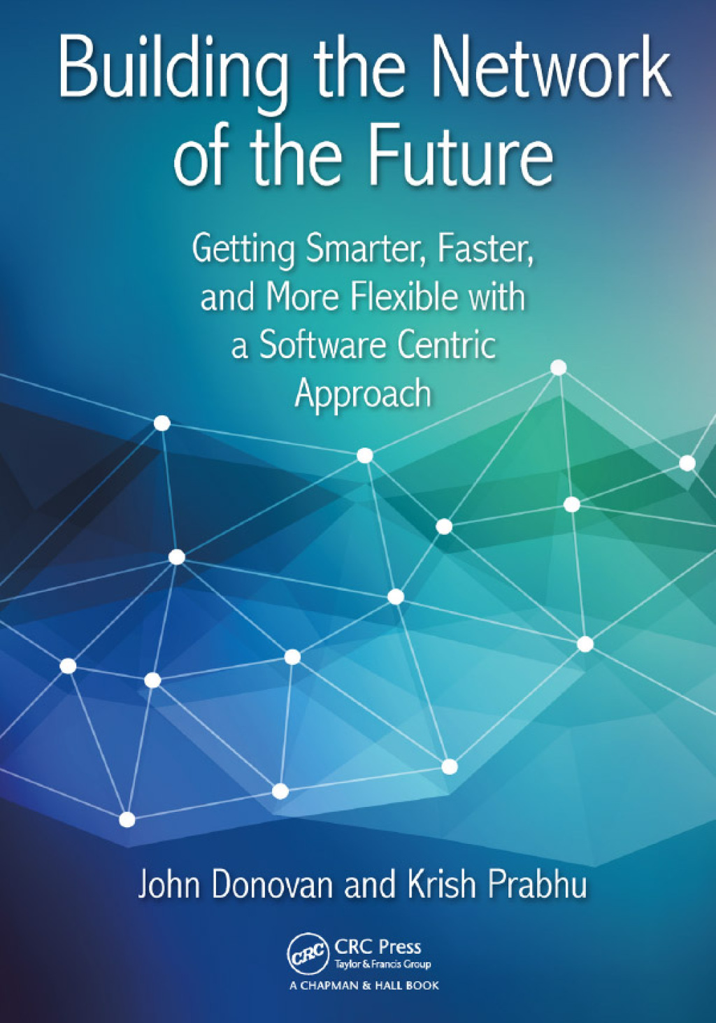 Building the Network of the Future Getting Smarter, Faster, and More Flexible with a Software Centric Approach 1st Edition