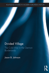 Titelbild: Divided Village: The Cold War in the German Borderlands 1st edition 9781138369511