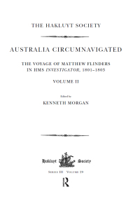 Cover image: Australia Circumnavigated. The Voyage of Matthew Flinders in HMS Investigator, 1801-1803 / Volume II 1st edition 9781908145109