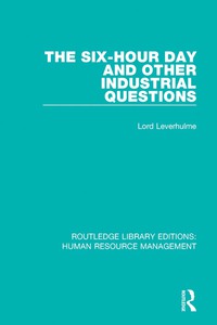 Cover image: The Six-Hour Day and Other Industrial Questions 1st edition 9780415789929