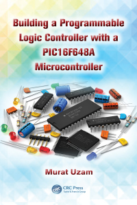Titelbild: Building a Programmable Logic Controller with a PIC16F648A Microcontroller 1st edition 9781466589858