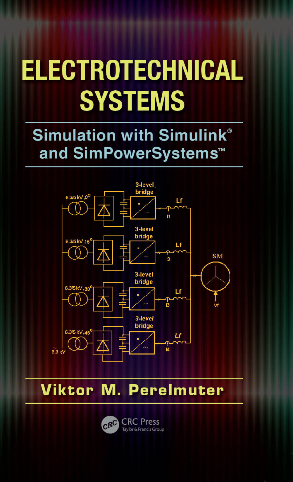 Electrotechnical Systems Simulation with Simulink® and SimPowerSystems™ 1st Edition